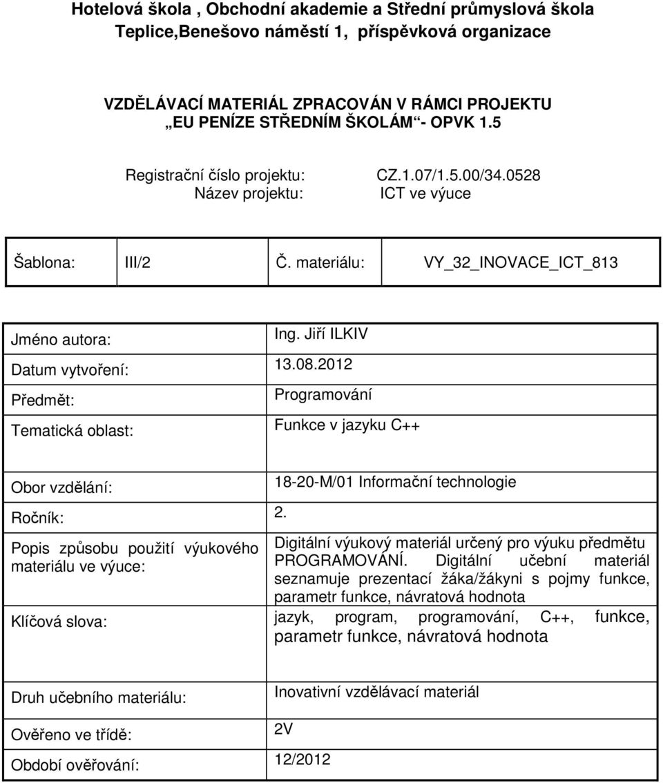 2012 Předmět: Programování Tematická oblast: Funkce v jazyku C++ Obor vzdělání: Ročník: 2.