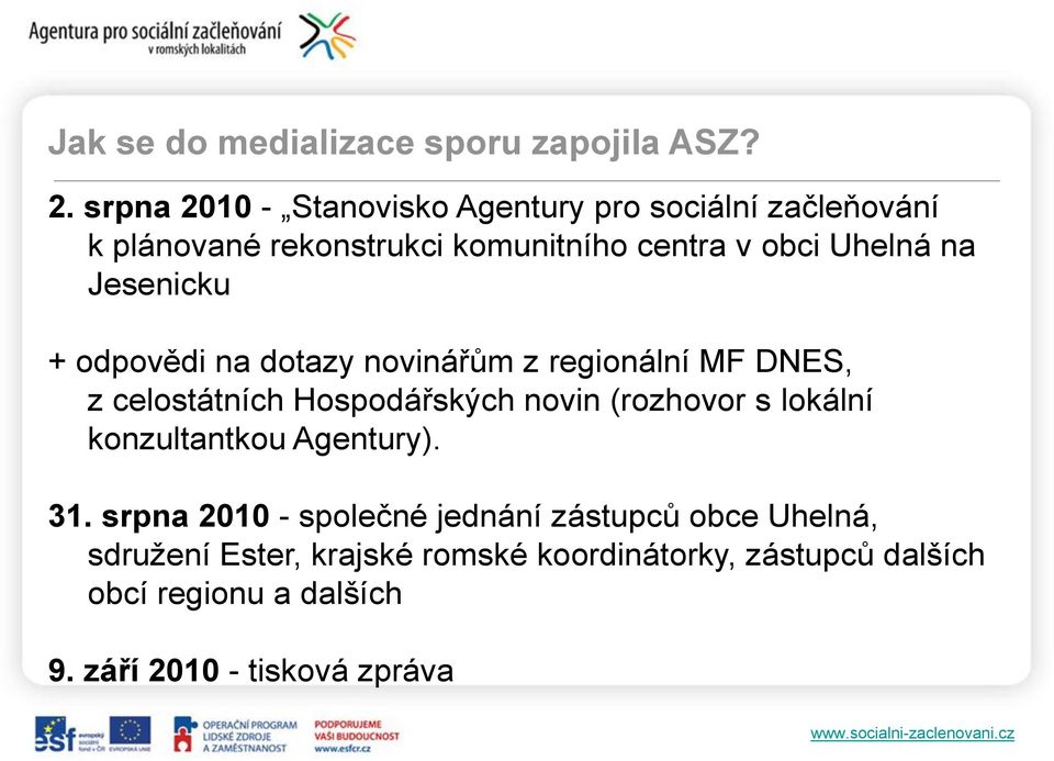 Jesenicku + odpovědi na dotazy novinářům z regionální MF DNES, z celostátních Hospodářských novin (rozhovor s lokální