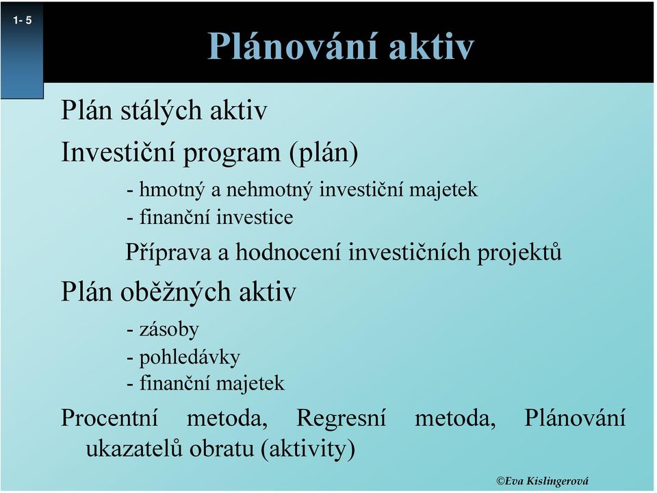 investičních projektů Plán oběžných aktiv - zásoby - pohledávky -finanční