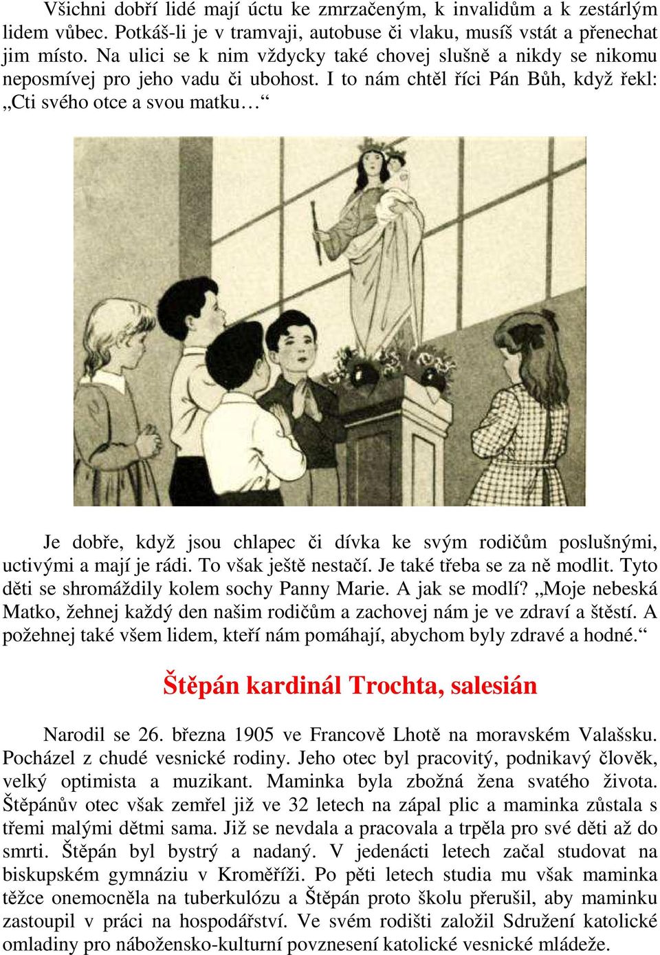 I to nám chtěl říci Pán Bůh, když řekl: Cti svého otce a svou matku Je dobře, když jsou chlapec či dívka ke svým rodičům poslušnými, uctivými a mají je rádi. To však ještě nestačí.