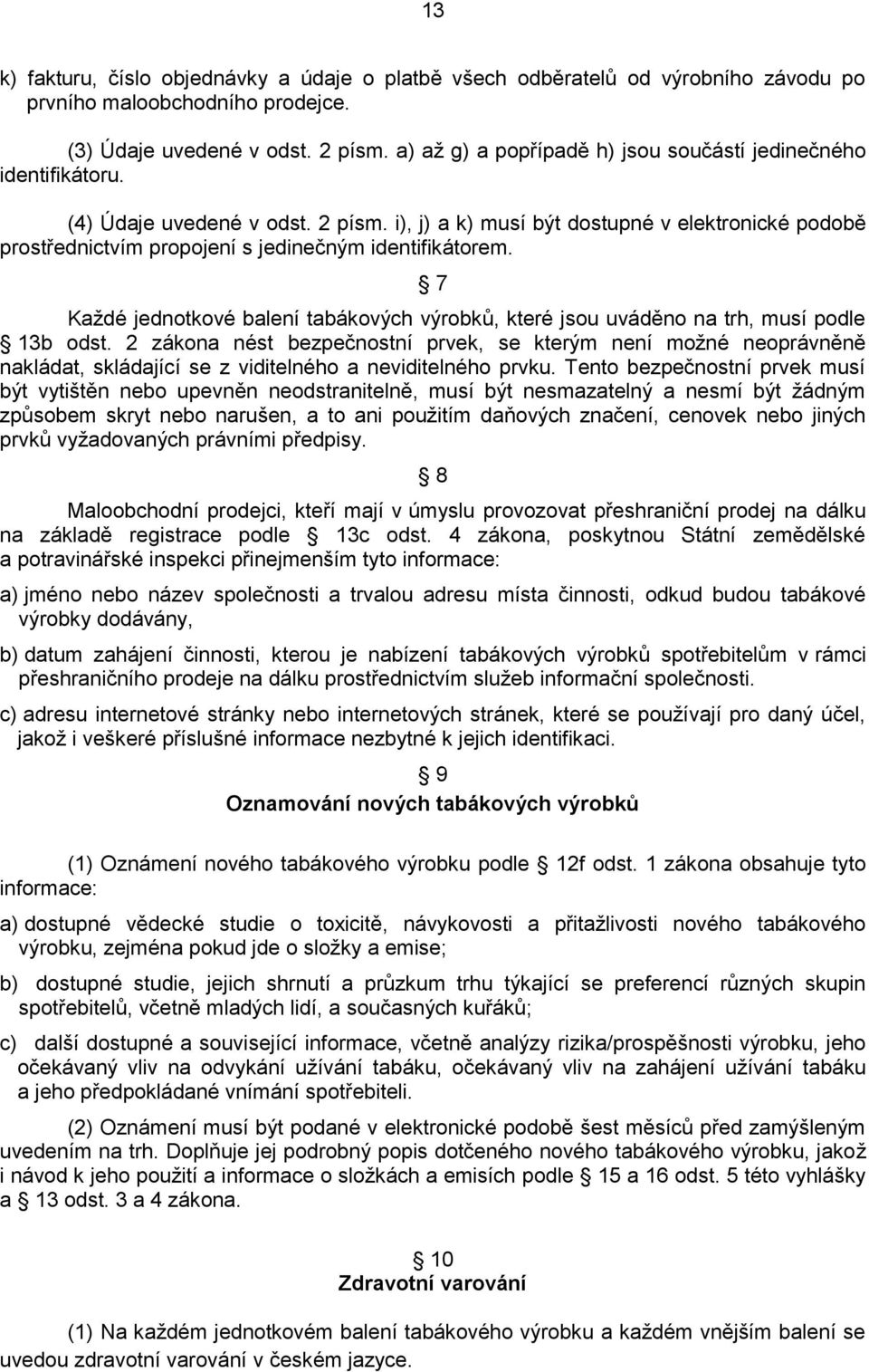 i), j) a k) musí být dostupné v elektronické podobě prostřednictvím propojení s jedinečným identifikátorem.