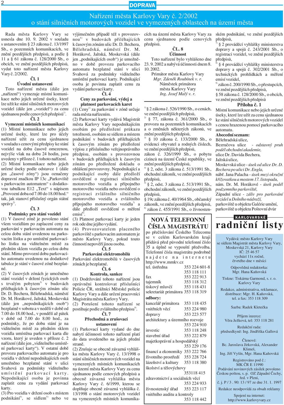 , o obcích, ve znění pozdějších předpisů, vydat toto nařízení města Karlovy Vary č. 2/2002. Čl.