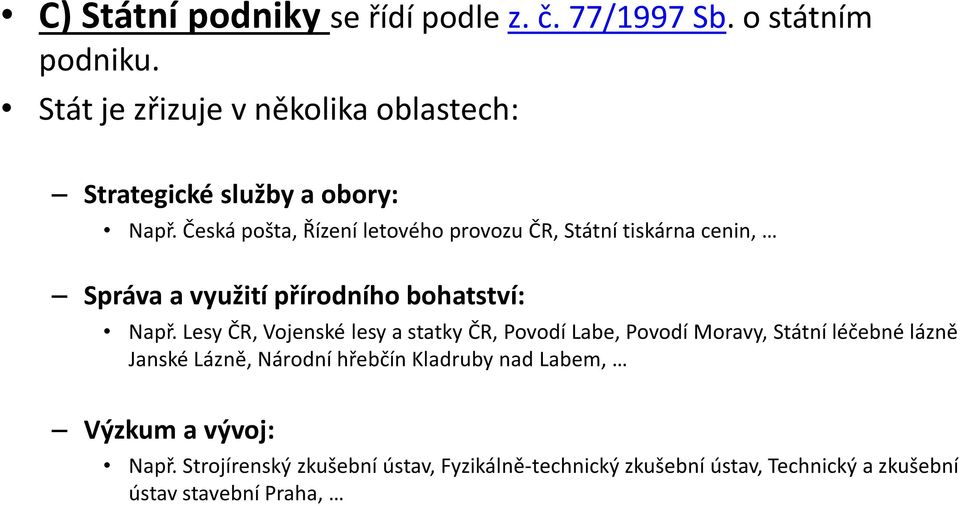 Česká pošta, Řízení letového provozu ČR, Státní tiskárna cenin, Správa a využití přírodního bohatství: Např.