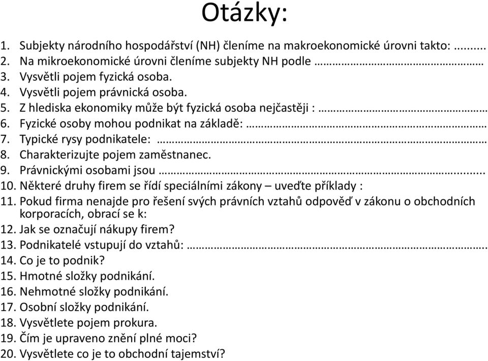 Charakterizujte pojem zaměstnanec. 9. Právnickými osobami jsou... 10. Některé druhy firem se řídí speciálními zákony uveďte příklady : 11.