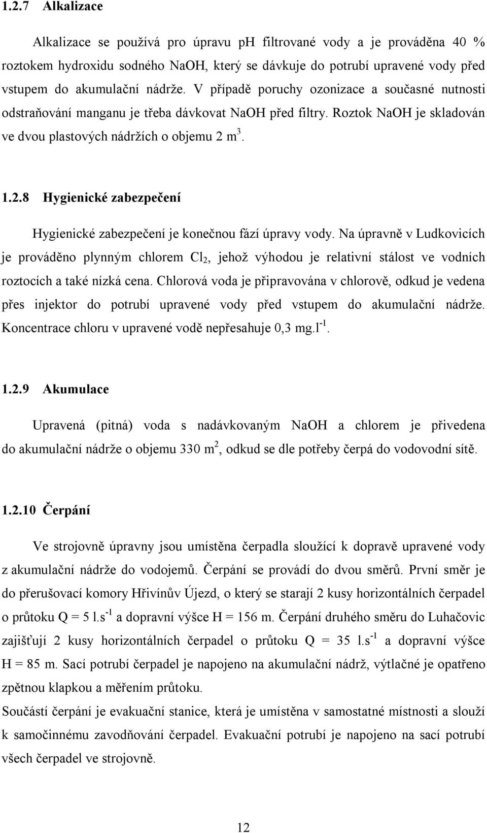 m 3. 1.2.8 Hygienické zabezpečení Hygienické zabezpečení je konečnou fází úpravy vody.