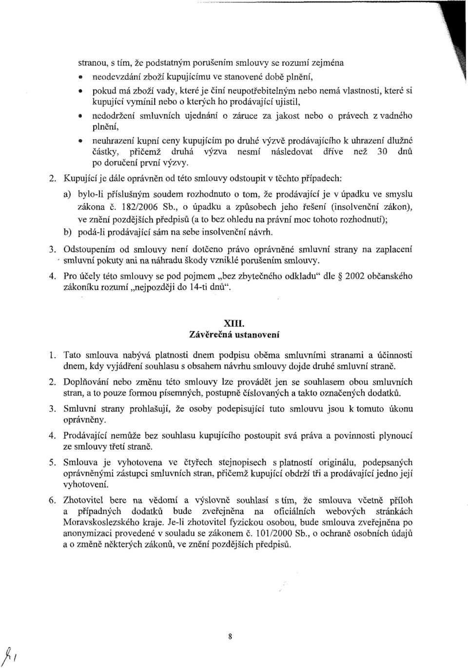 prodávajícího k uhrazení dlužné částky, přičemž druhá výzva nesmí následovat dříve než 30 dnů po doručení první výzvy. 2.