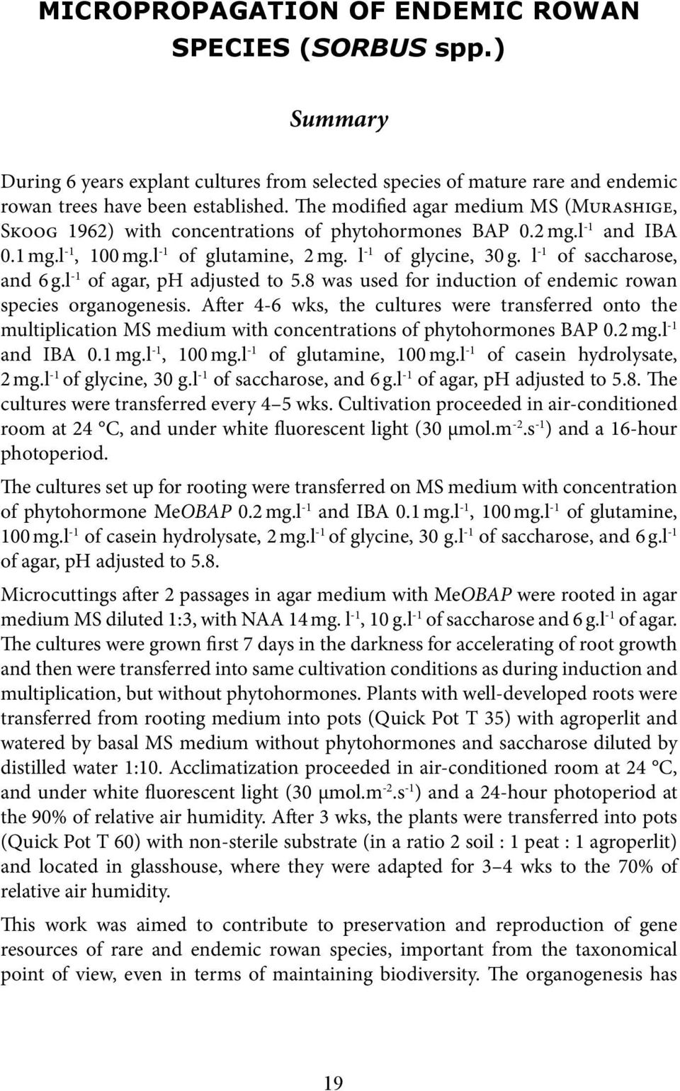 l -1 of saccharose, and 6 g.l -1 of agar, ph adjusted to 5.8 was used for induction of endemic rowan species organogenesis.