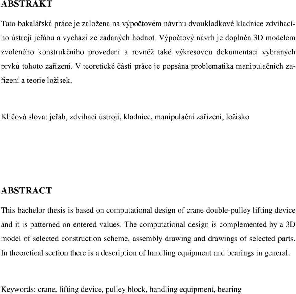 V teoretické části práce je popsána problematika manipulačních zařízení a teorie loţisek.