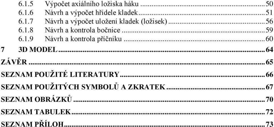 .. 64 ZÁVĚR... 65 SEZNAM POUŽITÉ LITERATURY... 66 SEZNAM POUŽITÝCH SYMBOLŮ A ZKRATEK.