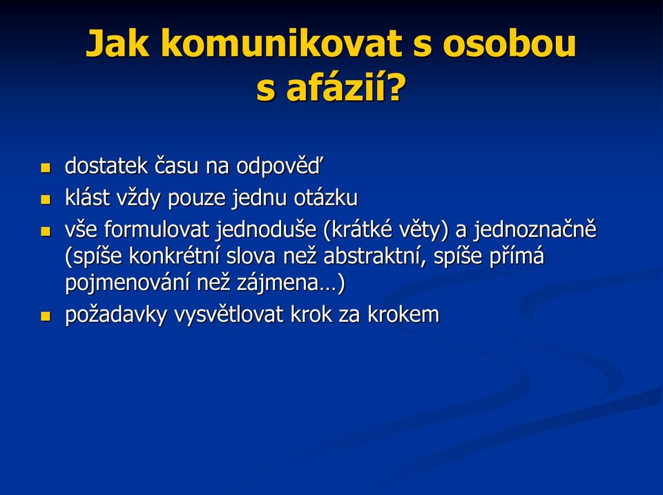 formulovat jednoduše (krátké věty) a jednoznačně (spíše