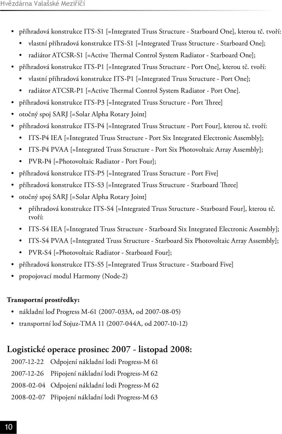 [=Integrated Truss Structure - Port One], kterou tč.