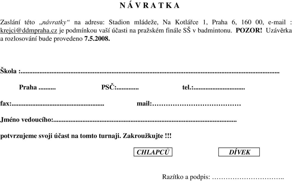 Uzávěrka a rozlosování bude provedeno 7.5.2008. Škola :... Praha... PSČ:... tel.:... fax:.