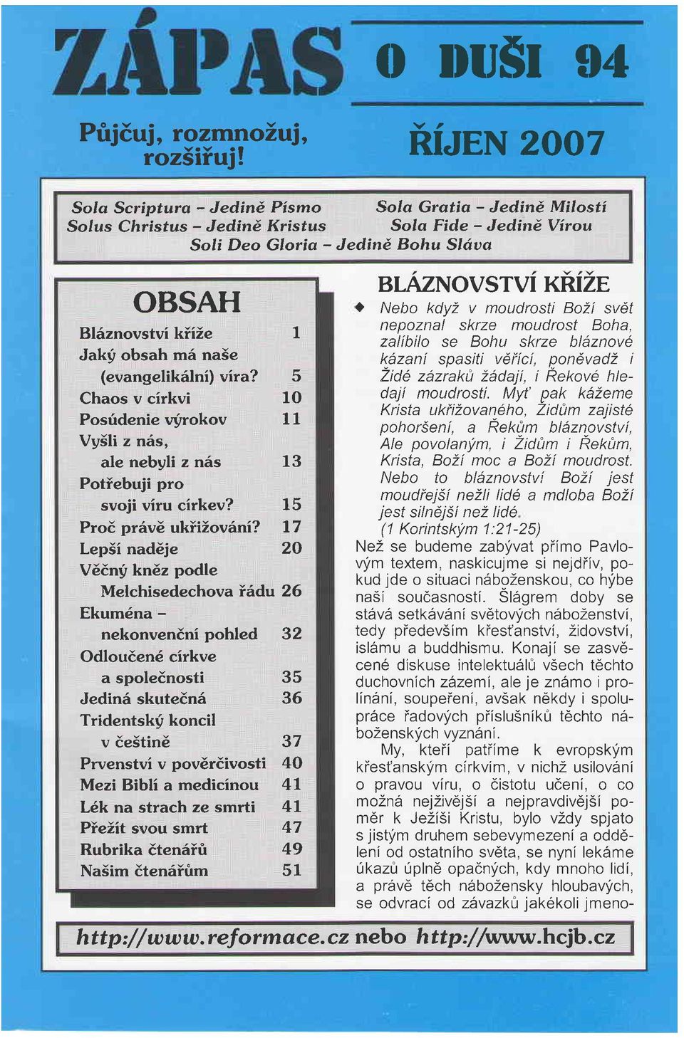 mii nase (evangelikiilni) vira? 5 Chaos v cirkvi 10 Posridenie vyrokov 11 Vy5li z n6s, ale nebyli z n6s 13 Potiebuji pro svoji viru cirkev? 15 Proi priivi ukiizoviini?