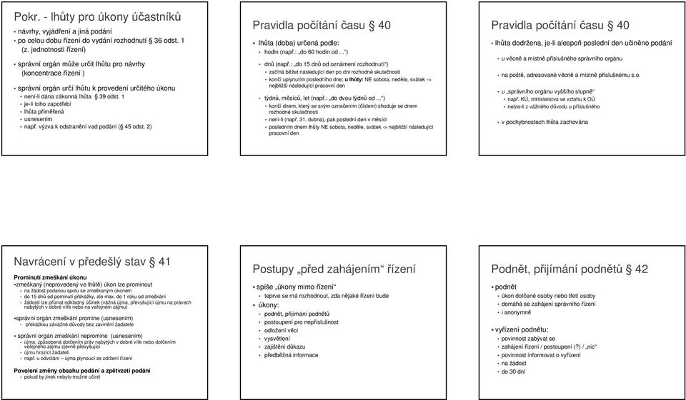 1 je-li toho zapotřebí lhůta přiměřená usnesením např. výzva k odstranění vad podání ( 45 odst. 2) Pravidla počítání času 40 lhůta (doba) určená podle: hodin (např.: do 60 hodin od... ) dnů (např.