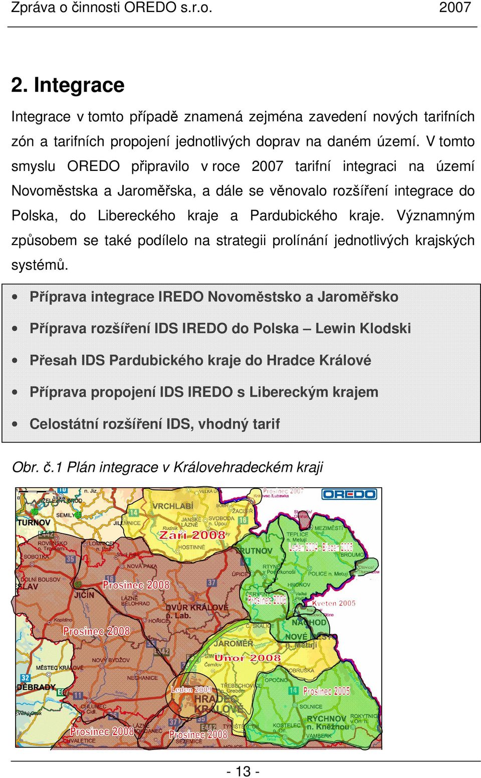 Pardubického kraje. Významným způsobem se také podílelo na strategii prolínání jednotlivých krajských systémů.