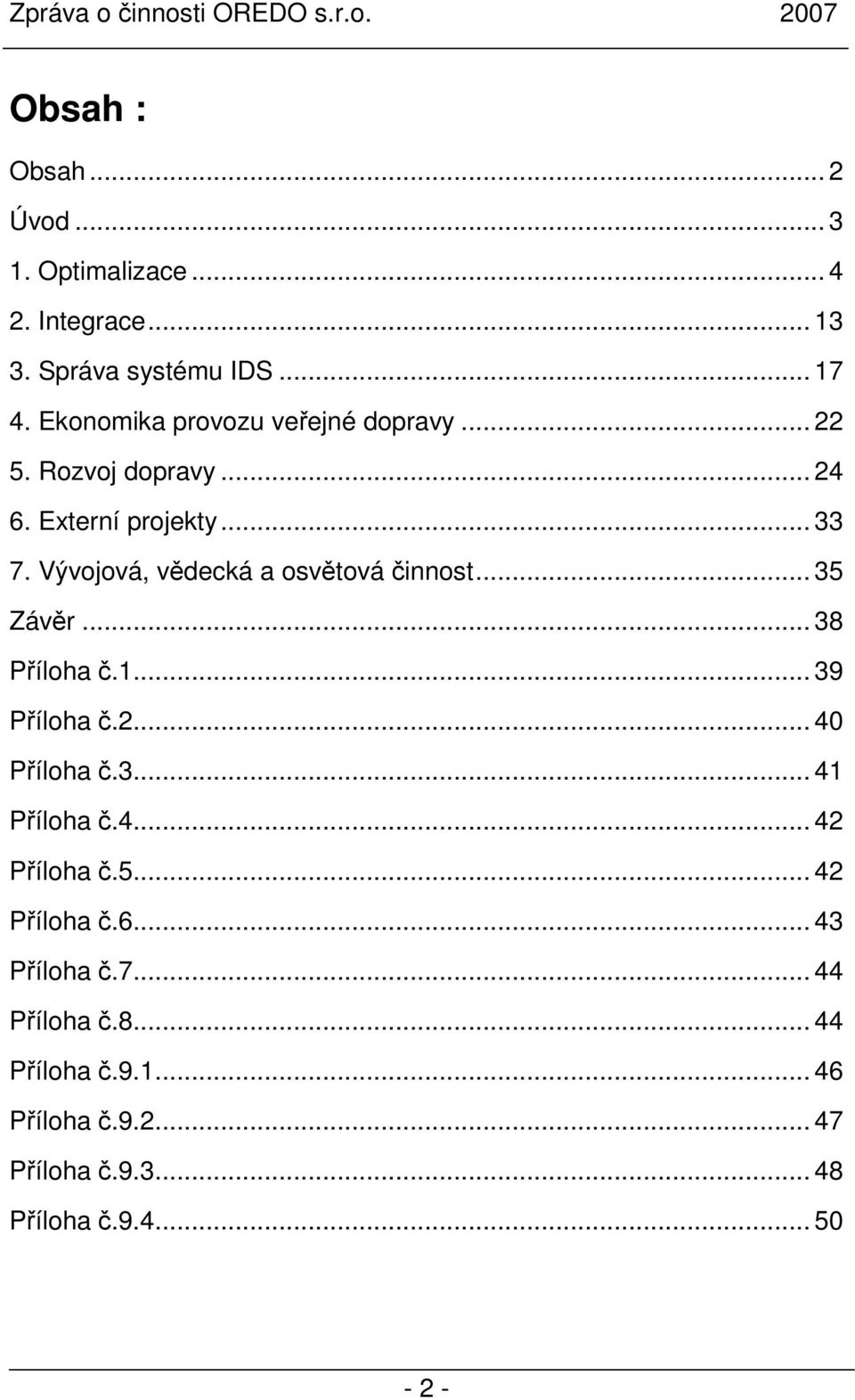 Vývojová, vědecká a osvětová činnost... 35 Závěr... 38 Příloha č.1... 39 Příloha č.2... 40 Příloha č.3... 41 Příloha č.