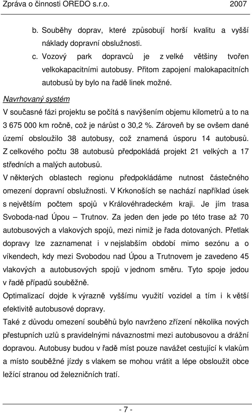 Navrhovaný systém V současné fázi projektu se počítá s navýšením objemu kilometrů a to na 3 675 000 km ročně, což je nárůst o 30,2 %.