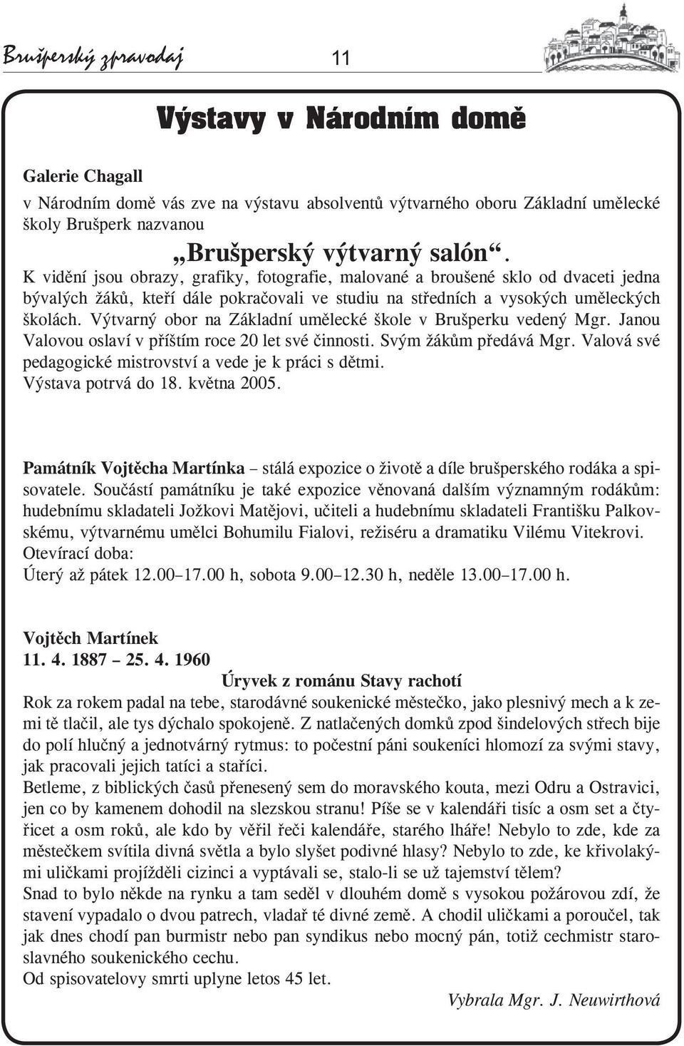 Výtvarný obor na Základní umělecké škole v Brušperku vedený Mgr. Janou Valovou oslaví v příštím roce 20 let své činnosti. Svým žákům předává Mgr.