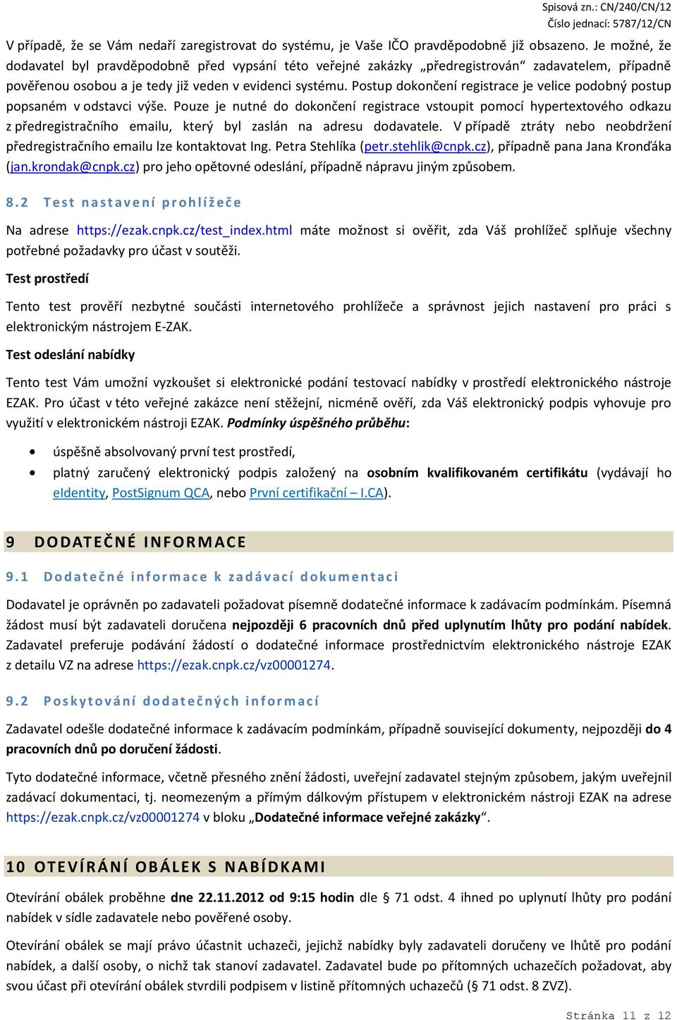 Postup dokončení registrace je velice podobný postup popsaném v odstavci výše.