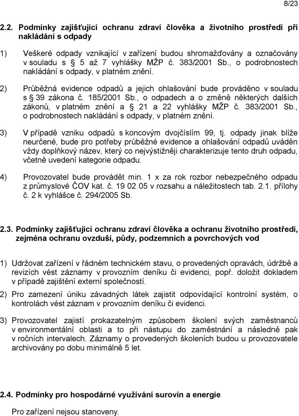 , o odpadech a o změně některých dalších zákonů, v platném znění a 21 a 22 vyhlášky MŽP č. 383/2001 Sb., o podrobnostech nakládání s odpady, v platném znění.