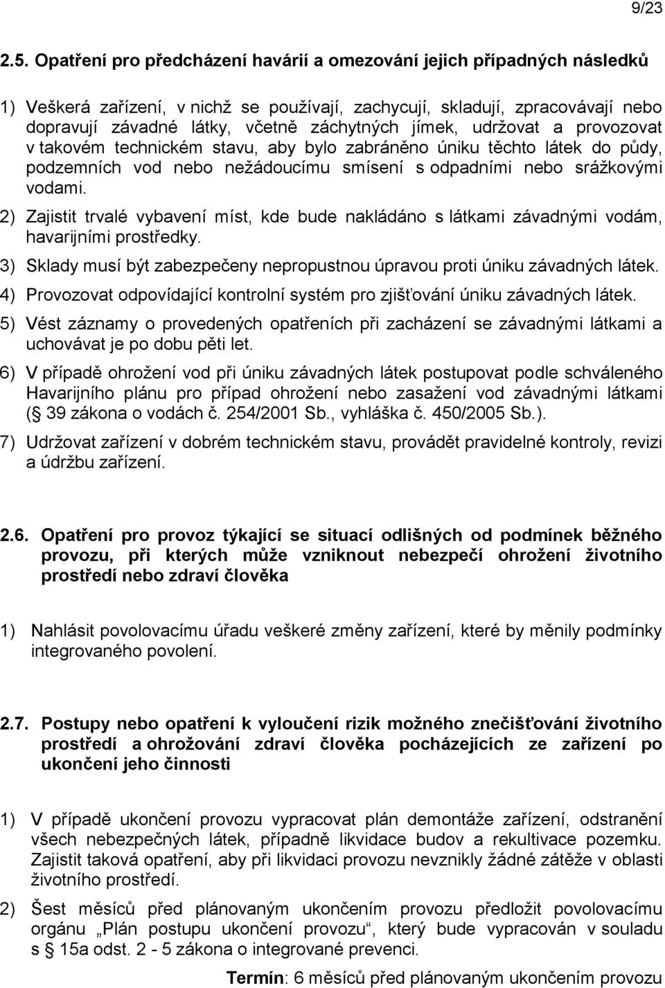 jímek, udržovat a provozovat v takovém technickém stavu, aby bylo zabráněno úniku těchto látek do půdy, podzemních vod nebo nežádoucímu smísení s odpadními nebo srážkovými vodami.