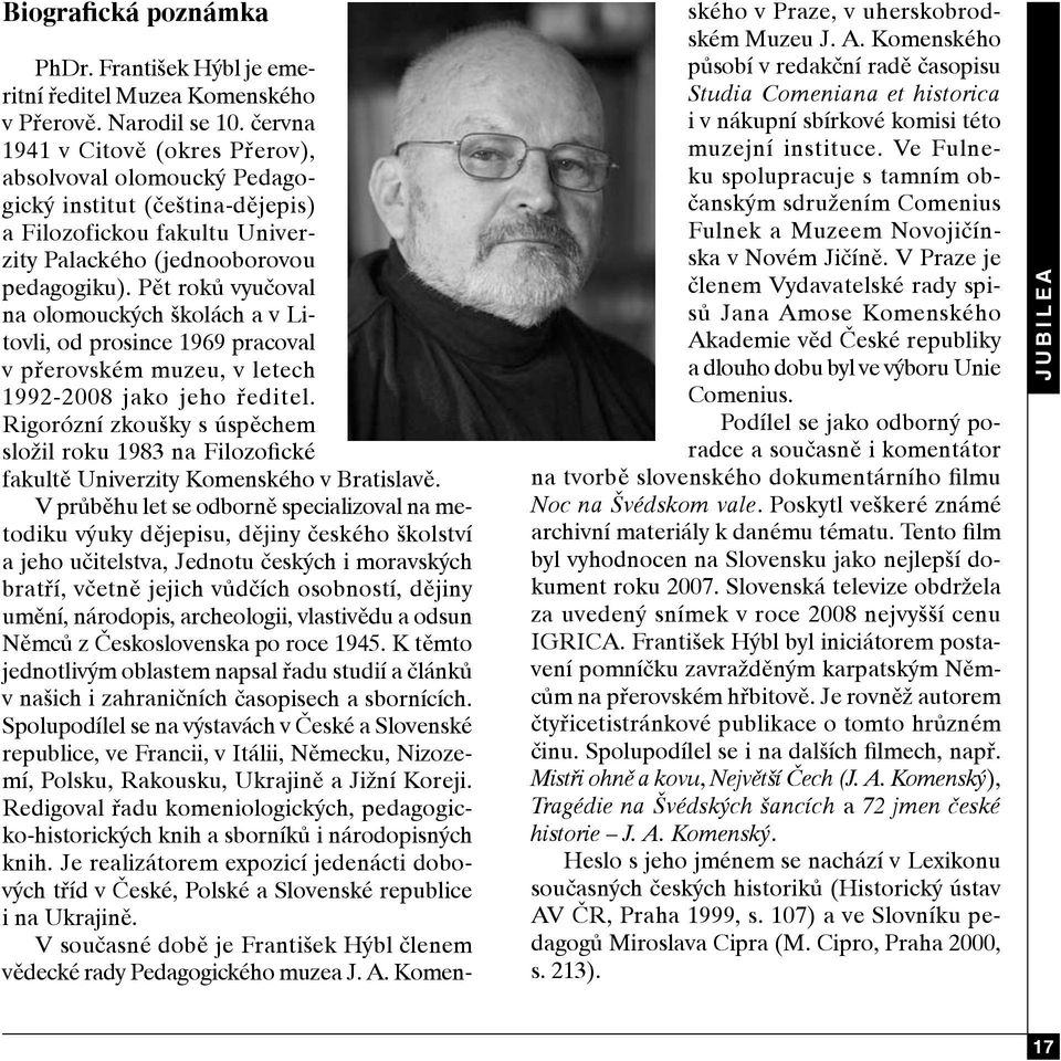 Pět roků vyučoval na olomouckých školách a v Litovli, od prosince 1969 pracoval v přerovském muzeu, v letech 1992-2008 jako jeho ředitel.