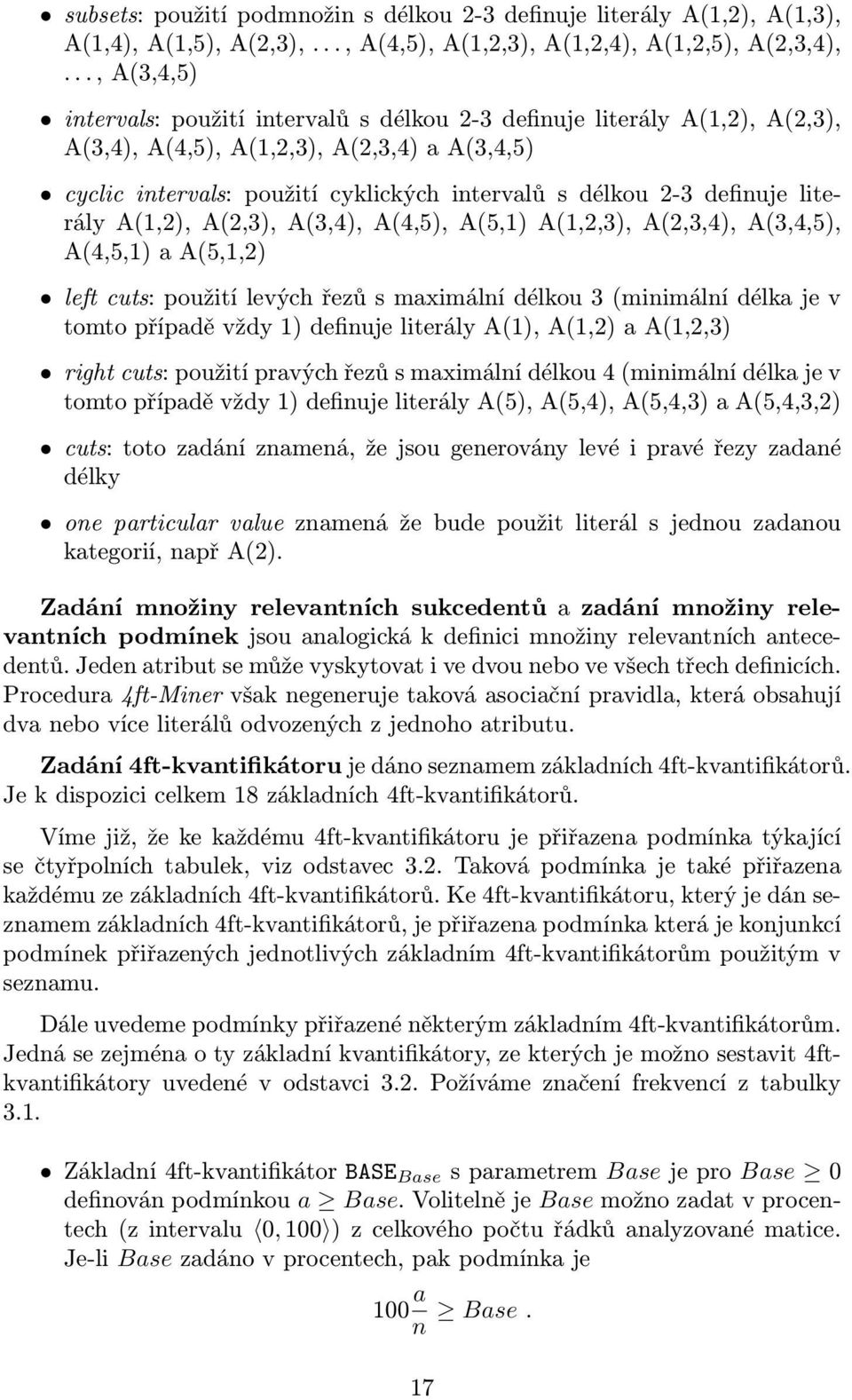 definuje literály A(1,2), A(2,3), A(3,4), A(4,5), A(5,1) A(1,2,3), A(2,3,4), A(3,4,5), A(4,5,1) a A(5,1,2) left cuts: použití levých řezů s maximální délkou 3 (minimální délka je v tomto případě vždy