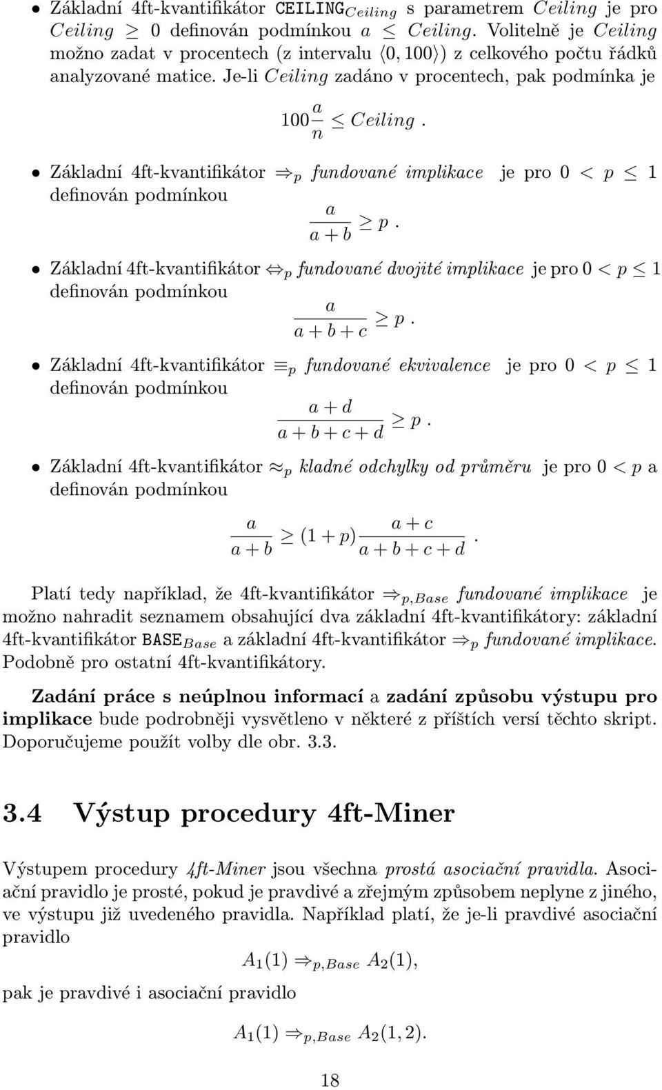 Základní 4ft-kvantifikátor p fundované implikace je pro 0 < p 1 definován podmínkou a a + b p.