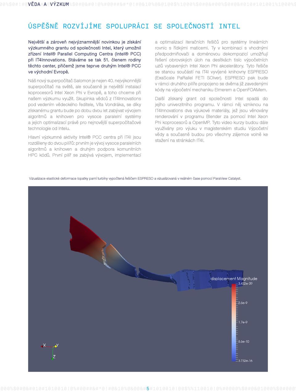 který umožnil zřízení Intel Parallel Computing Centra (Intel PCC) při IT4Innovations. Stáváme se tak 51. členem rodiny těchto center, přičemž jsme teprve druhým Intel PCC ve východní Evropě.