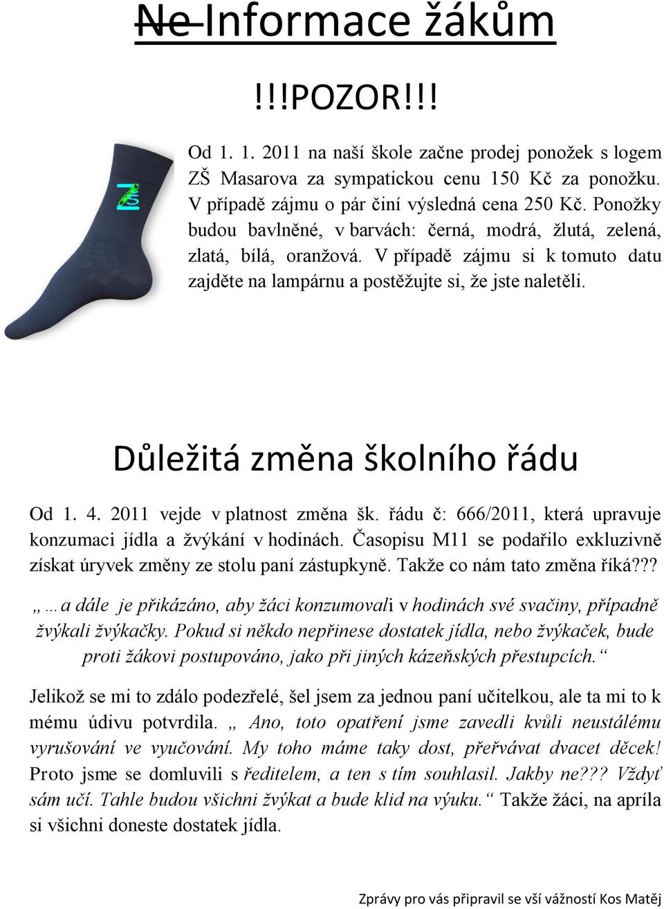 Důležitá změna školního řádu Od 1. 4. 2011 vejde v platnost změna šk. řádu č: 666/2011, která upravuje konzumaci jídla a žvýkání v hodinách.