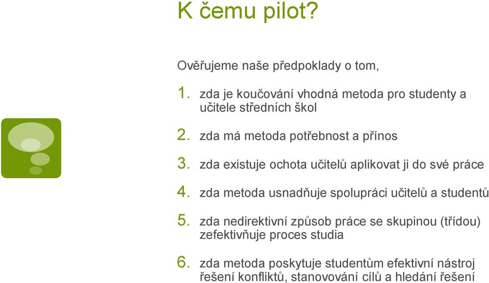 zda existuje ochota učitelů aplikovat ji do své práce 4. zda metoda usnadňuje spolupráci učitelů a studentů 5.