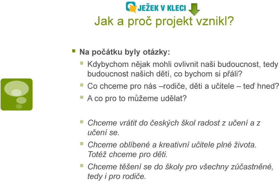 bychom si přáli? Co chceme pro nás rodiče, děti a učitele teď hned? A co pro to můžeme udělat?