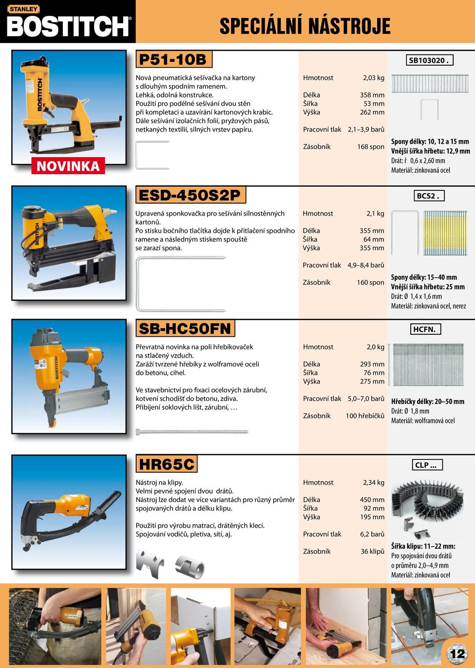 Spony délky: 10, 12 a 15 mm Vnější šířka hřbetu: 12,9 mm Drát: ř 0,6 x 2,60 mm Materiál: zinkovaná ocel ESD-450S2P Upravená sponkovačka pro sešívání silnostěnných kartonů.