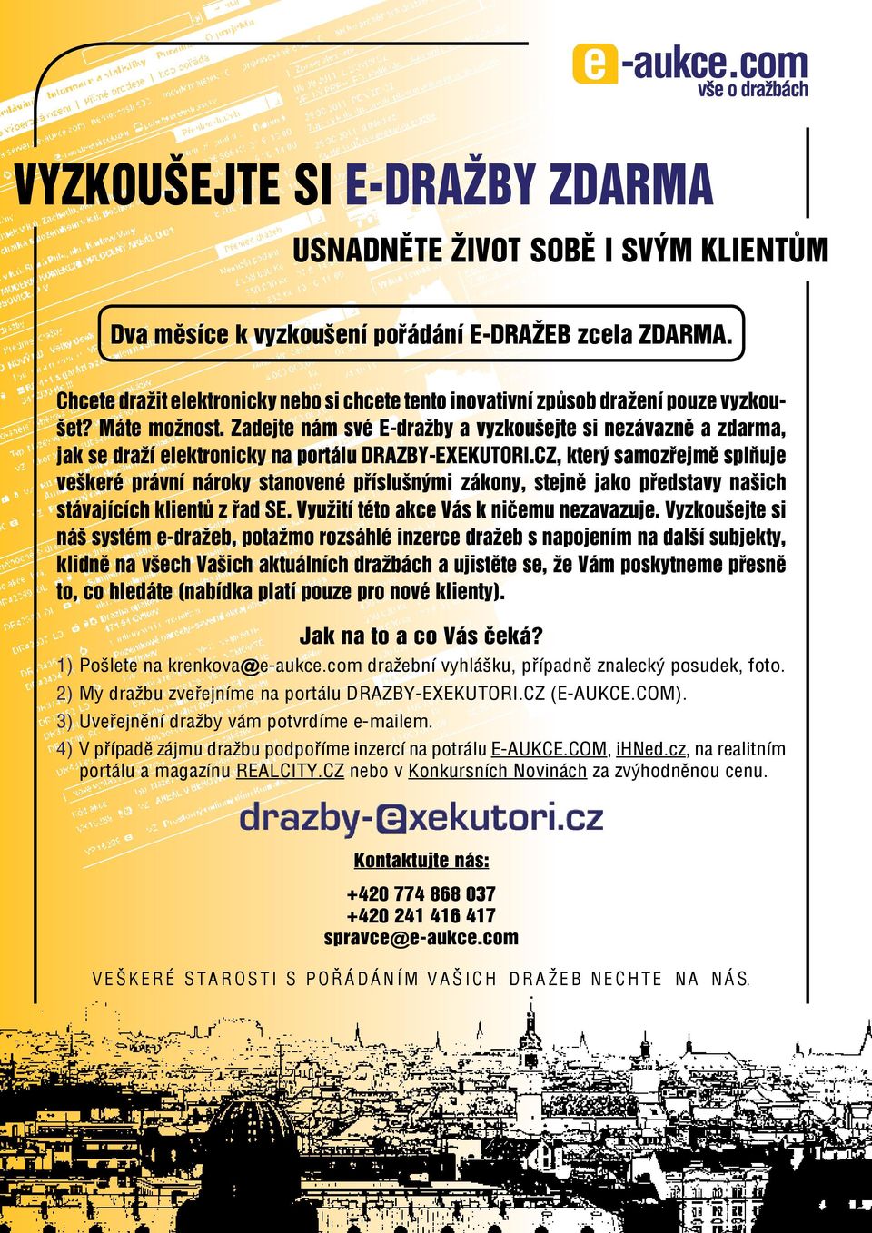 Zadejte nám své E-dražby a vyzkoušejte si nezávazně a zdarma, jak se draží elektronicky na portálu DRAZBY-EXEKUTORI.