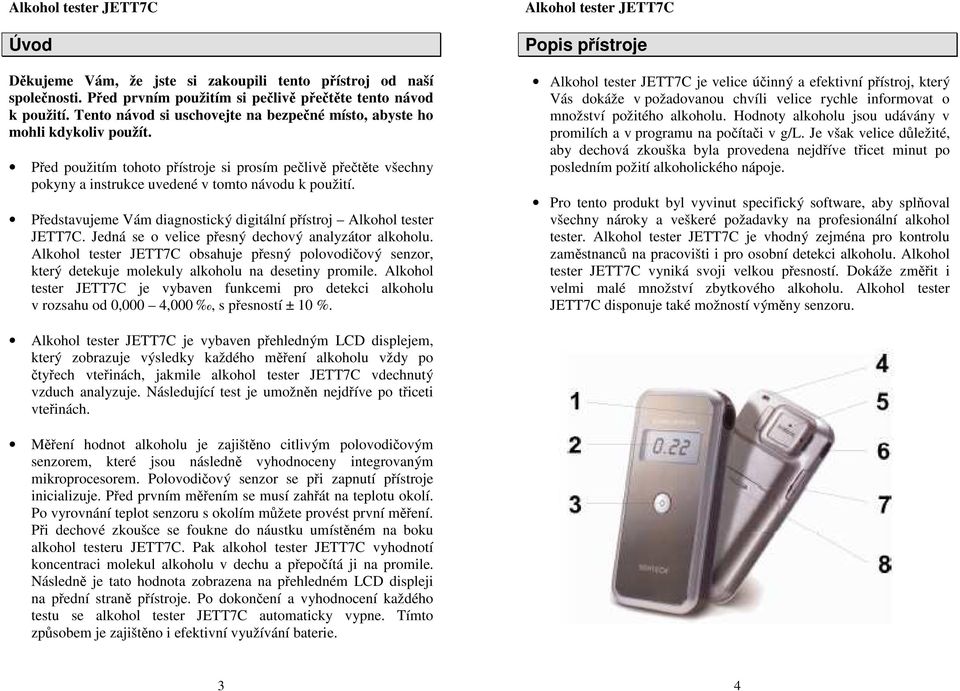 Představujeme Vám diagnostický digitální přístroj Alkohol tester JETT7C. Jedná se o velice přesný dechový analyzátor alkoholu.