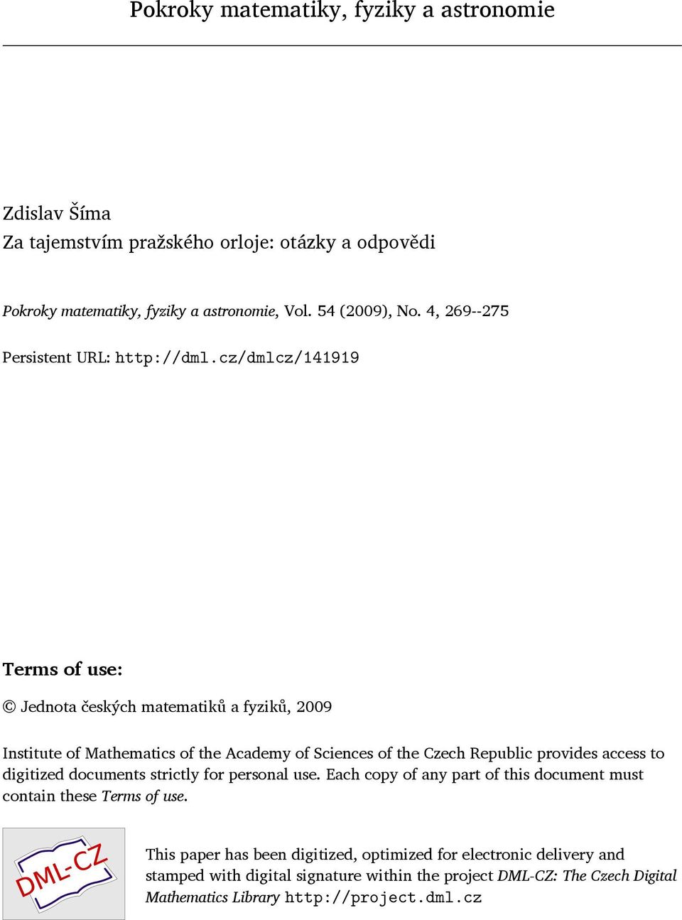 cz/dmlcz/141919 Terms of use: Jednota českých matematiků a fyziků, 2009 Institute of Mathematics of the Academy of Sciences of the Czech Republic provides access to