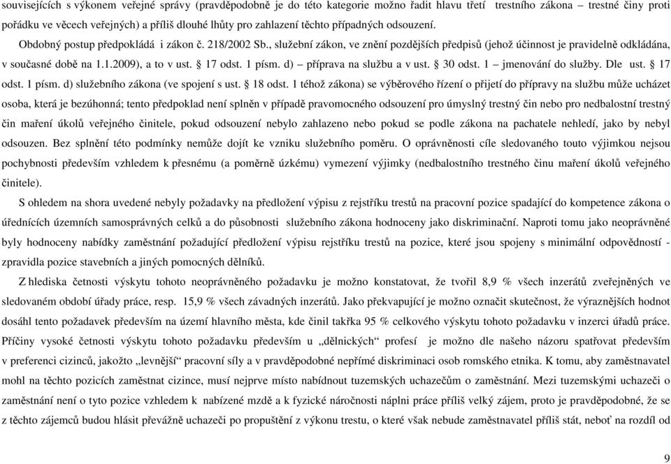 17 odst. 1 písm. d) příprava na službu a v ust. 30 odst. 1 jmenování do služby. Dle ust. 17 odst. 1 písm. d) služebního zákona (ve spojení s ust. 18 odst.