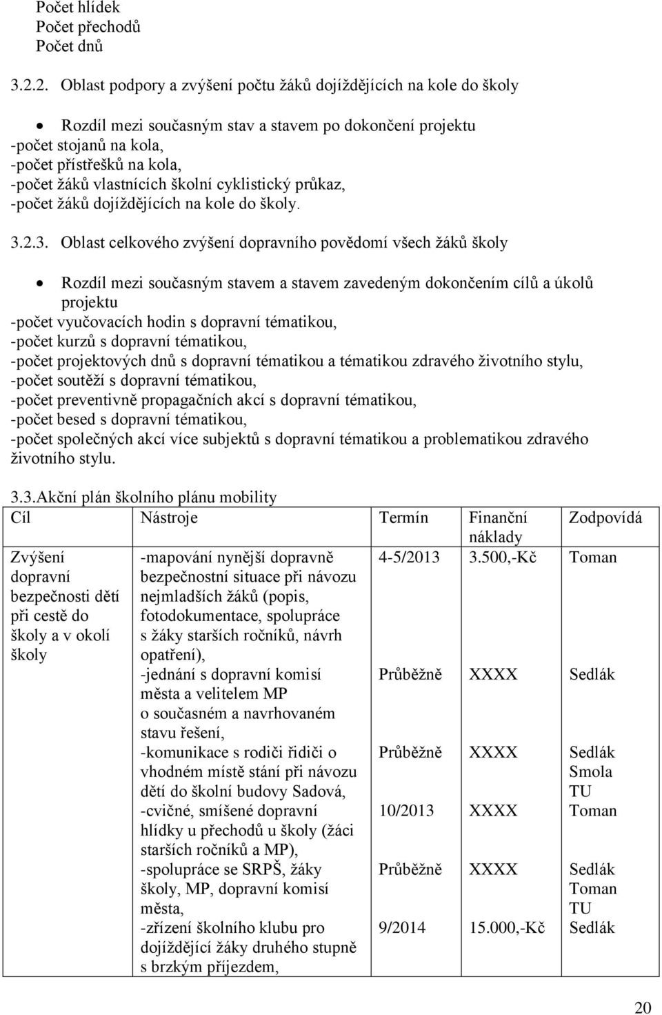 vlastnících školní cyklistický průkaz, -počet žáků dojíždějících na kole do školy. 3.