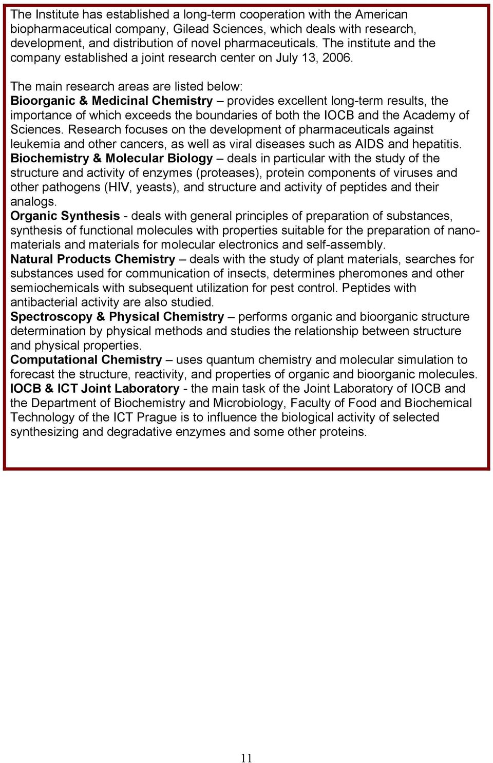 The main research areas are listed below: Bioorganic & Medicinal Chemistry provides excellent long-term results, the importance of which exceeds the boundaries of both the IOCB and the Academy of