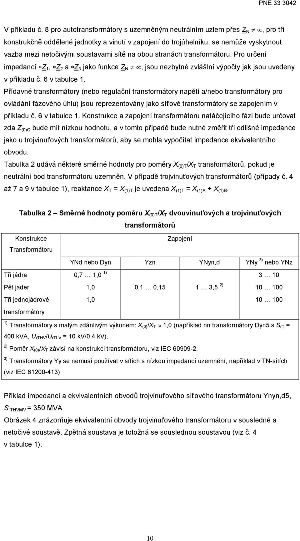 obou stranách transformátoru. Pro určení impedancí 1, a 3 jako funkce N, jsou nezbytné zvláštní výpočty jak jsou uvedeny v příkladu č. 6 v tabulce 1.