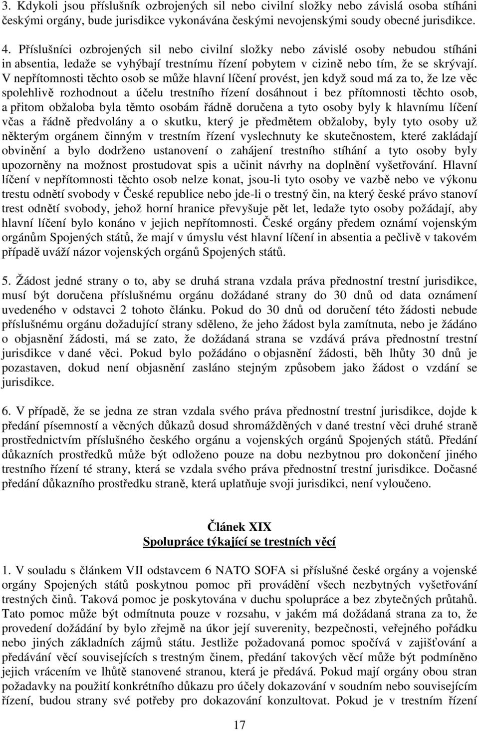 V nepřítomnosti těchto osob se může hlavní líčení provést, jen když soud má za to, že lze věc spolehlivě rozhodnout a účelu trestního řízení dosáhnout i bez přítomnosti těchto osob, a přitom obžaloba