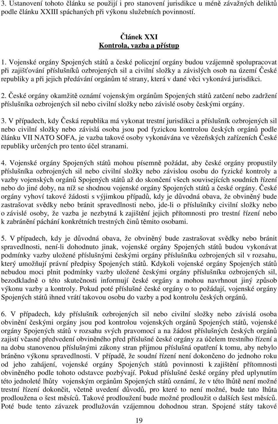 jejich předávání orgánům té strany, která v dané věci vykonává jurisdikci. 2.