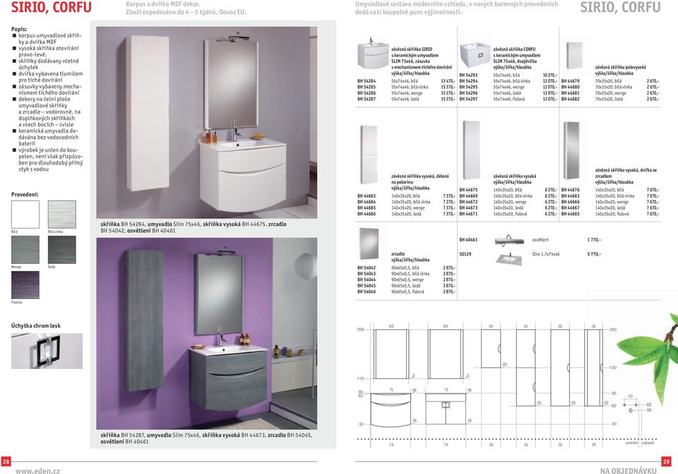 skříňky dodávany včetně úchytek zásuvky vybaveny mechanismem dekory na čelní ploše umyvadlové skříňky a zrcadle vodorovně, na doplňkových skříňkách a všech bocích svisle keramická umyvadla dodávána