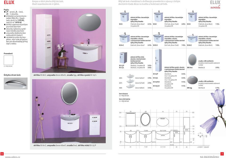 EX 01 77x61x32, Zenon 65x47 6 170,-, zásuvka EX 04 Z 53x61x32, Zenon 65x47 6 370,- EX 02 77x71x34, Zenon 75x 6 870,-, zásuvka EX 05 Z 53x71x34, Zenon 75x 7 070,- EX 03 ELUX 77x81x34, Zenon x51