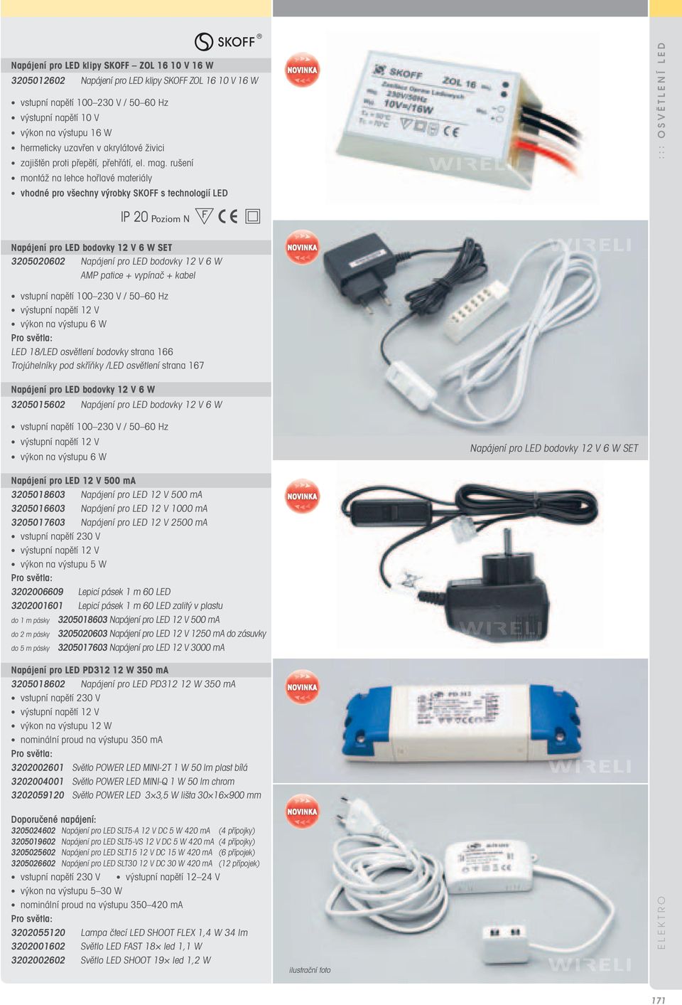 rušení montáž na lehce hořlavé materiály vhodné pro všechny výrobky SKOFF s technologií LED ::: OSVĚTLENÍ LED Napájení pro LED bodovky 12 V 6 W SET 3205020602 Napájení pro LED bodovky 12 V 6 W AMP