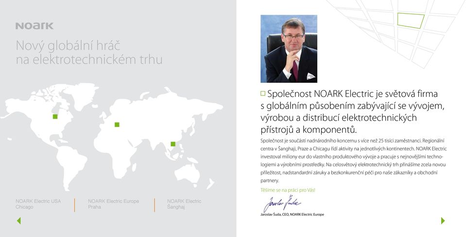 Regionální centra v Šanghaji, Praze a Chicagu řídí aktivity na jednotlivých kontinentech.