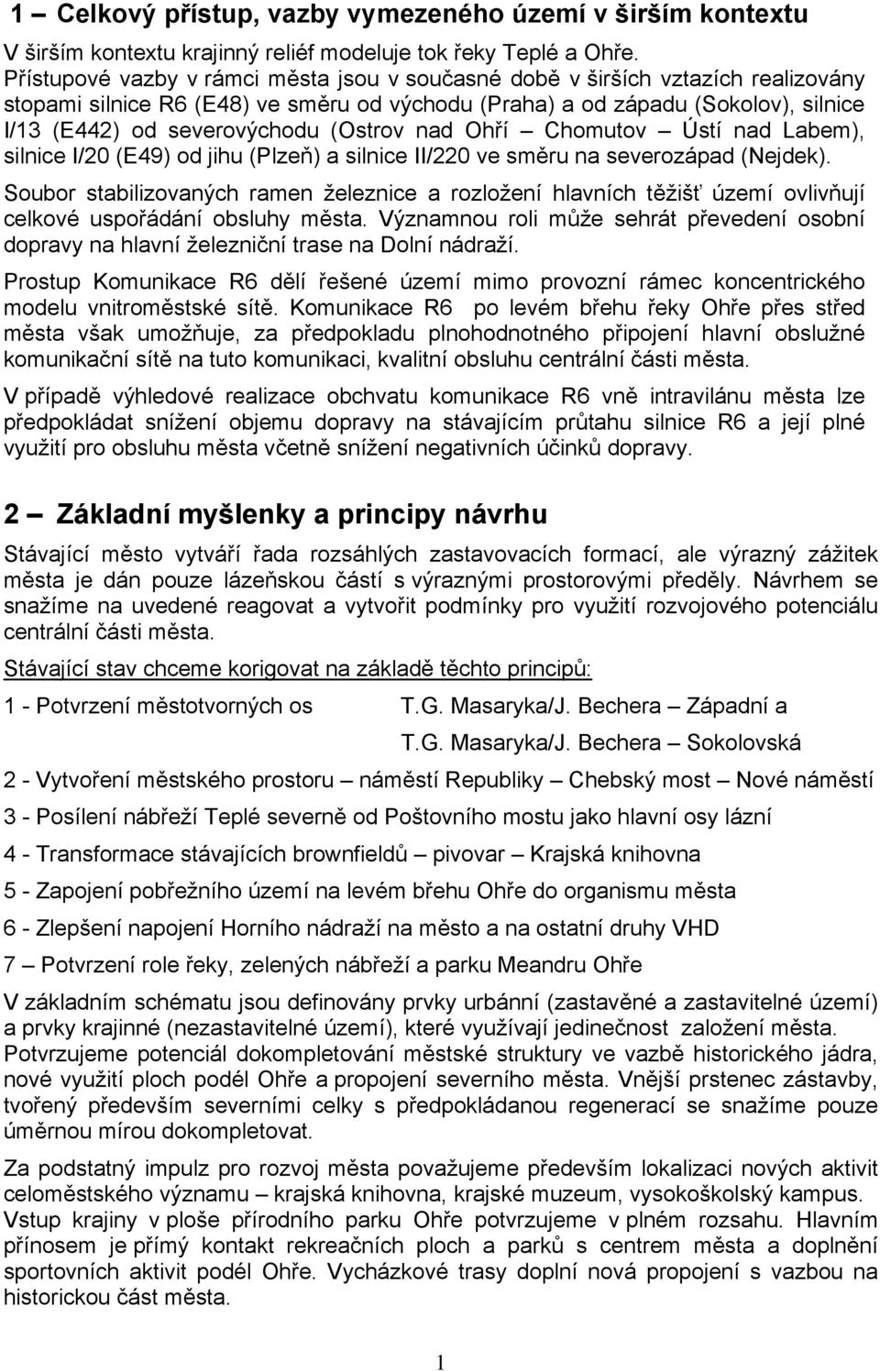 (Ostrov nad Ohří Chomutov Ústí nad Labem), silnice I/20 (E49) od jihu (Plzeň) a silnice II/220 ve směru na severozápad (Nejdek).