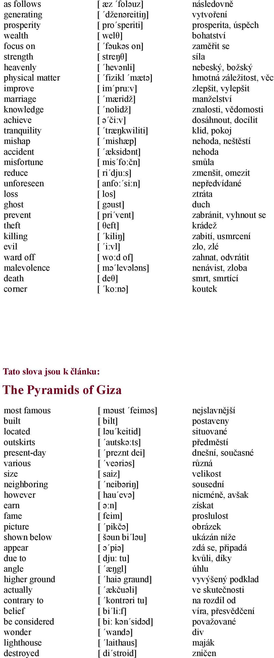 træŋkwiliti] [ mishæp] [ æksidənt] [ mis fo:čn] [ ri dju:s] [ anfo: si:n] [ los] [ gəust] [ pri vent] [ θeft] [ kiliŋ] [ i:vl] [ wo:d of] [ mə levələns] [ deθ] [ ko:nə] následovně vytvoření