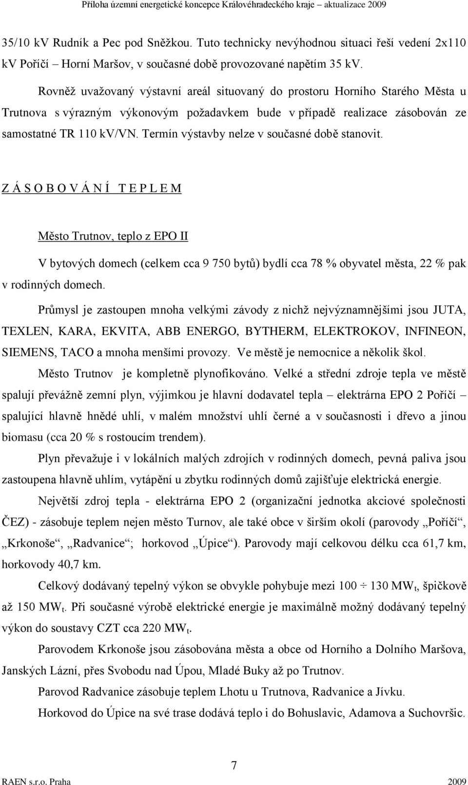 Termín výstavby nelze v současné době stanovit.