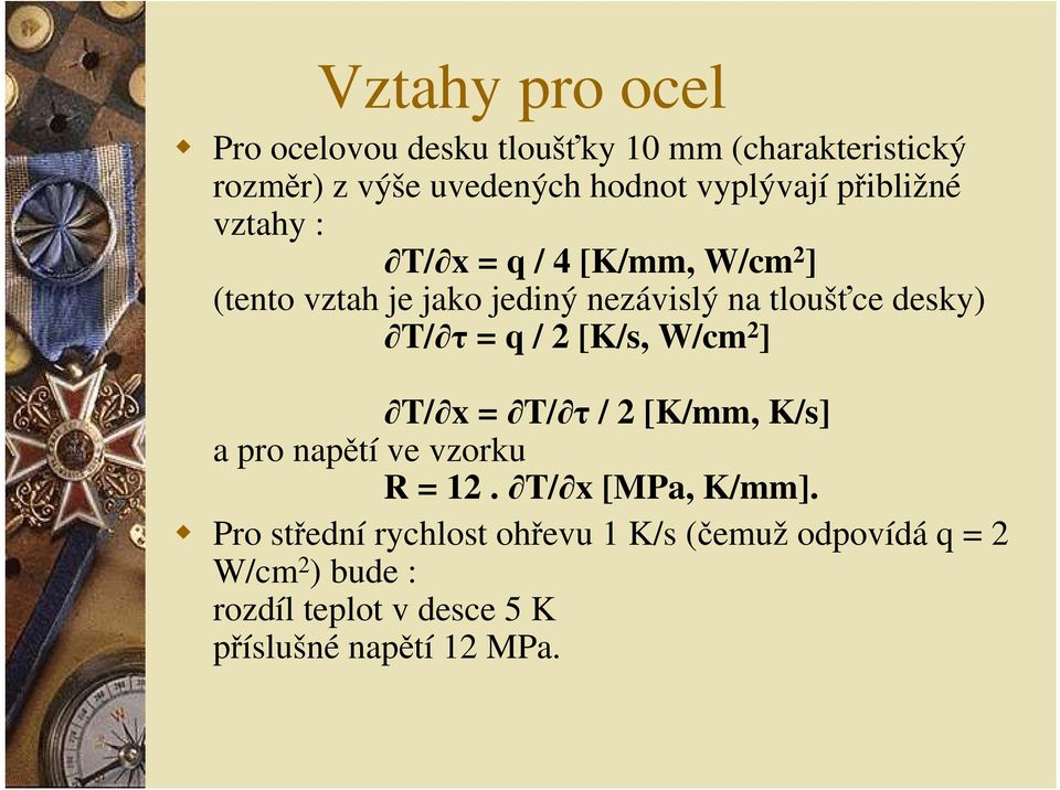 = q / 2 [K/s, W/cm 2 ] T/ x = T/ τ / 2 [K/mm, K/s] a pro napětí ve vzorku R = 12. T/ x [MPa, K/mm].